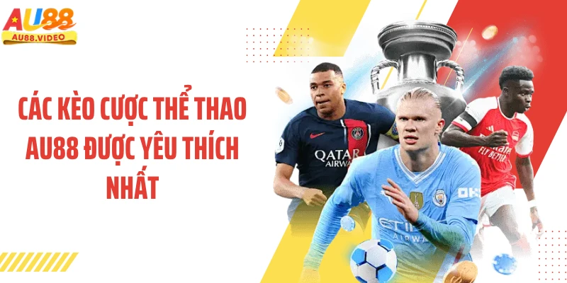 Các kèo cược thể thao AU88 được yêu thích nhất