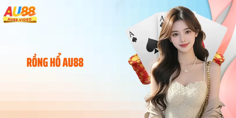 Rồng Hổ AU88: Chinh Phục Đỉnh Cao Casino Trực Tuyến 2026