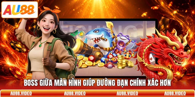 Boss giữa màn hình giúp đường đạn chính xác hơn