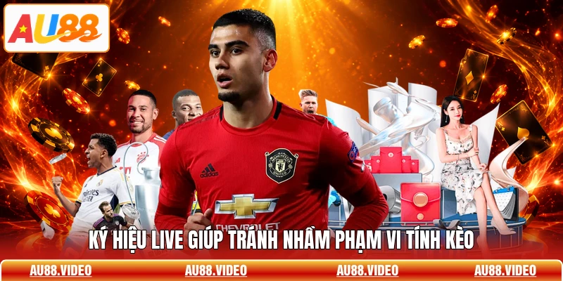 Ký hiệu live giúp tránh nhầm phạm vi tính kèo