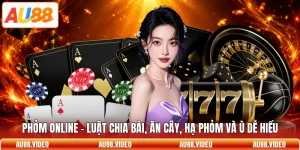 Phỏm Online - Luật Chia Bài, Ăn Cây, Hạ Phỏm Và Ù Dễ Hiểu